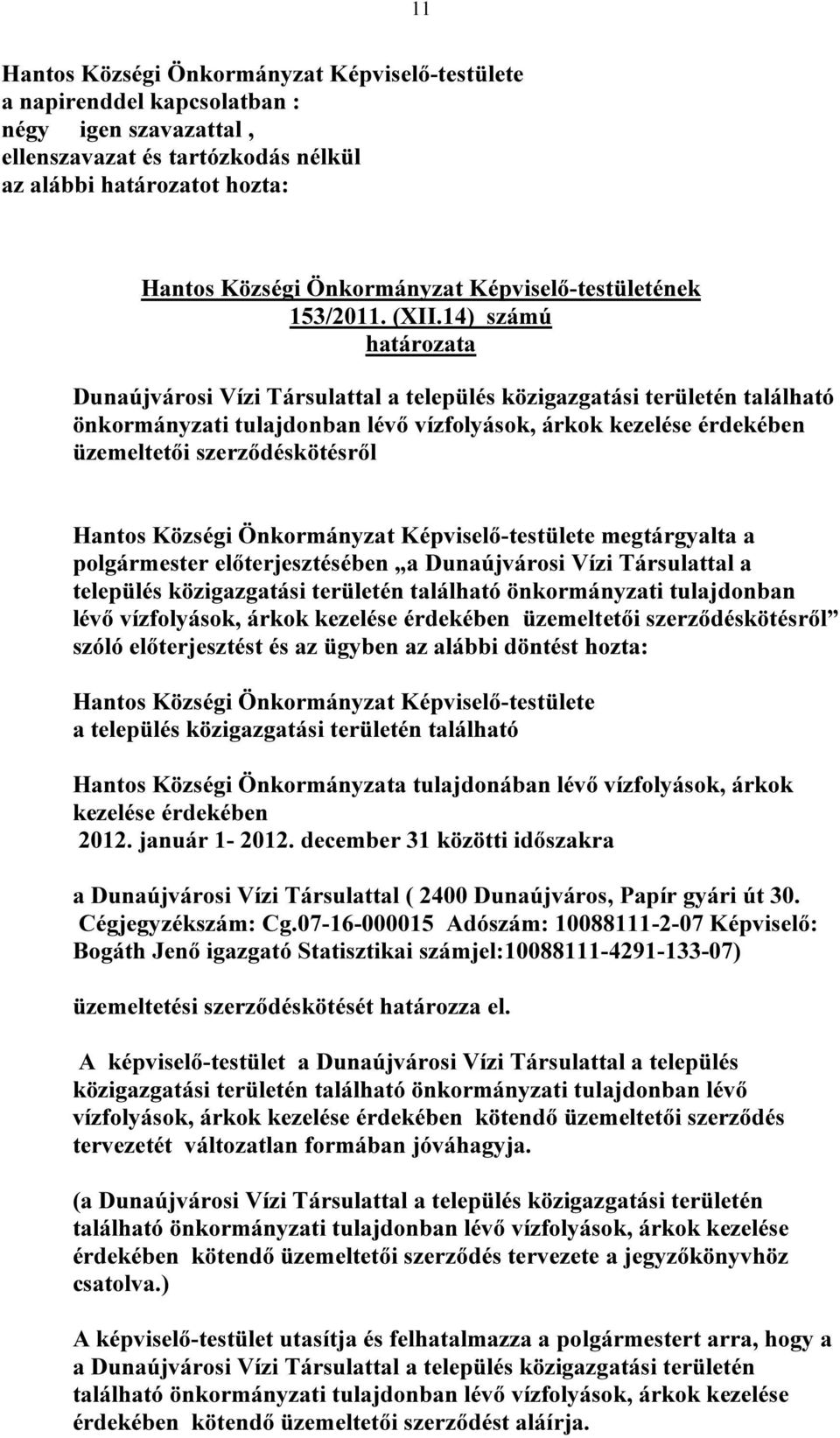 14) számú határozata Dunaújvárosi Vízi Társulattal a település közigazgatási területén található önkormányzati tulajdonban lévő vízfolyások, árkok kezelése érdekében üzemeltetői szerződéskötésről