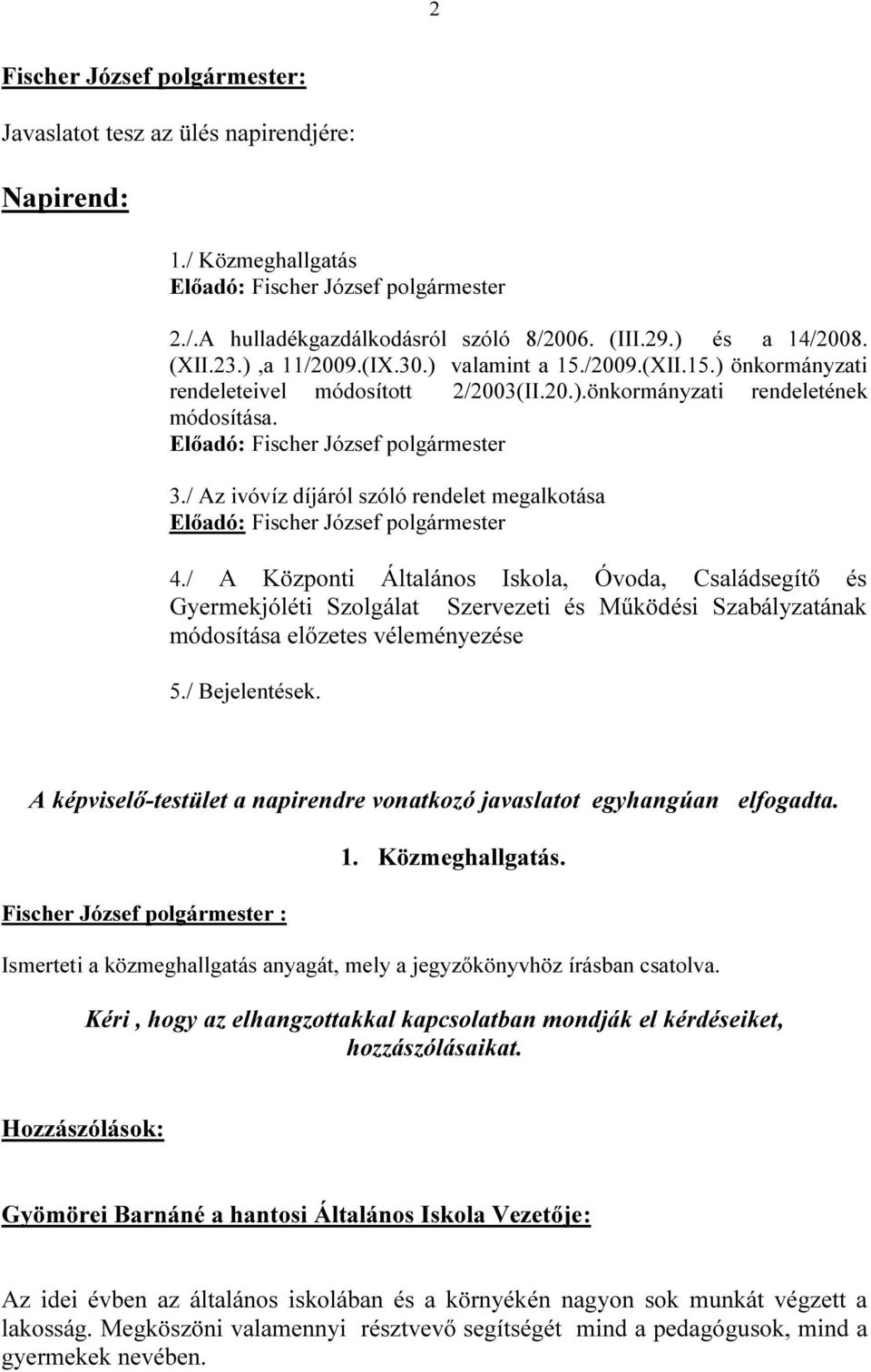 / Az ivóvíz díjáról szóló rendelet megalkotása Előadó: Fischer József polgármester 4.