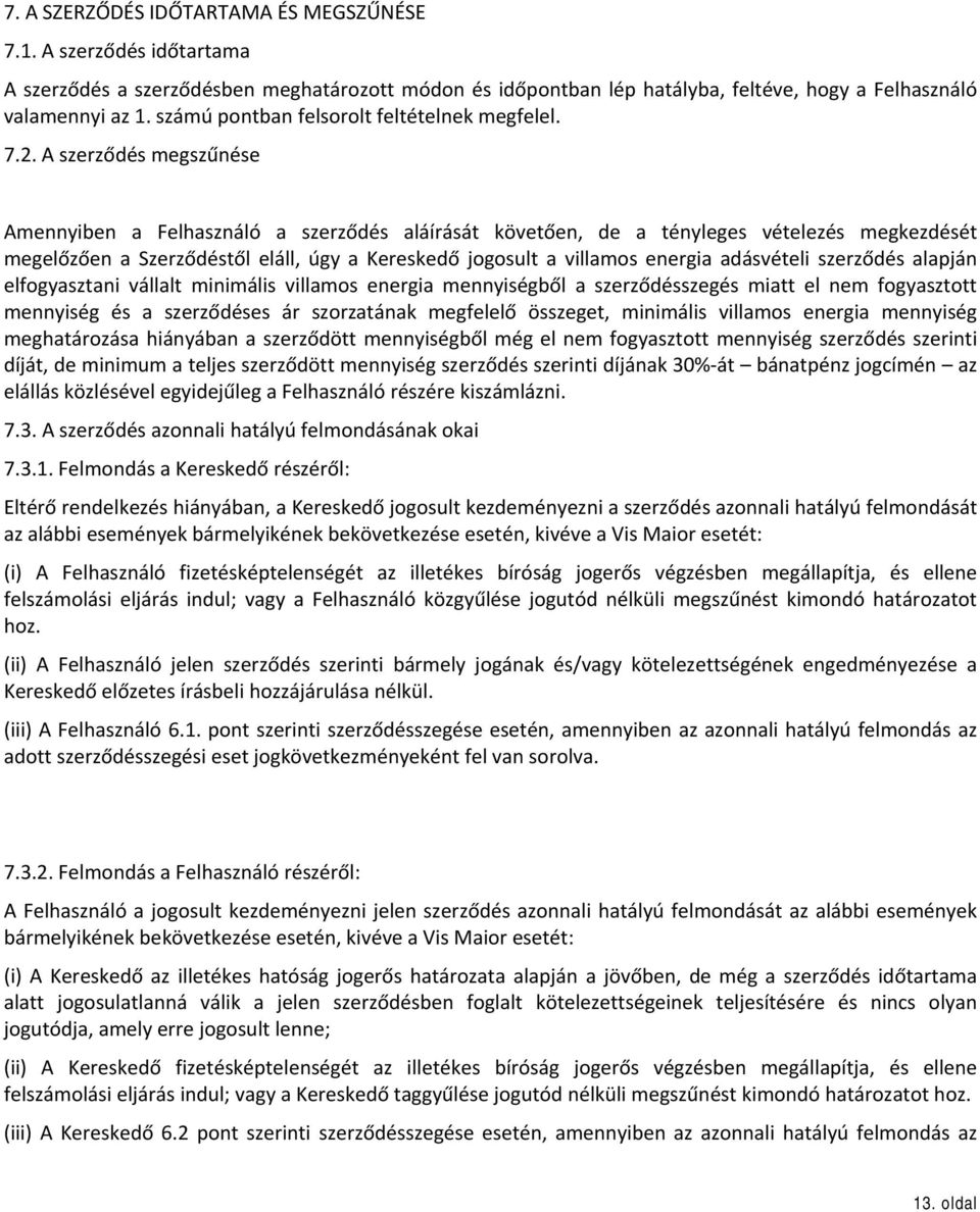 A szerződés megszűnése Amennyiben a Felhasználó a szerződés aláírását követően, de a tényleges vételezés megkezdését megelőzően a Szerződéstől eláll, úgy a Kereskedő jogosult a villamos energia