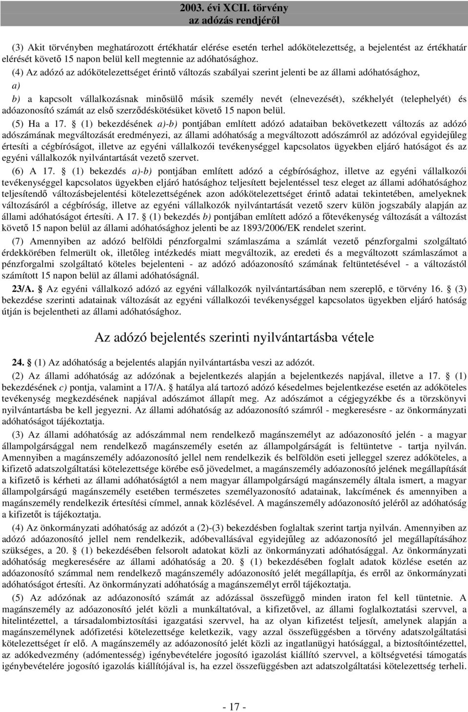 (telephelyét) és adóazonosító számát az elsı szerzıdéskötésüket követı 15 napon belül. (5) Ha a 17.