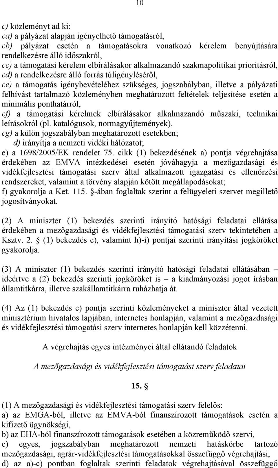 tartalmazó közleményben meghatározott feltételek teljesítése esetén a minimális ponthatárról, cf) a támogatási kérelmek elbírálásakor alkalmazandó műszaki, technikai leírásokról (pl.