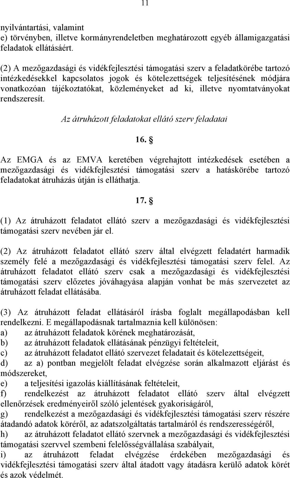 ad ki, illetve nyomtatványokat rendszeresít. Az átruházott feladatokat ellátó szerv feladatai 16.