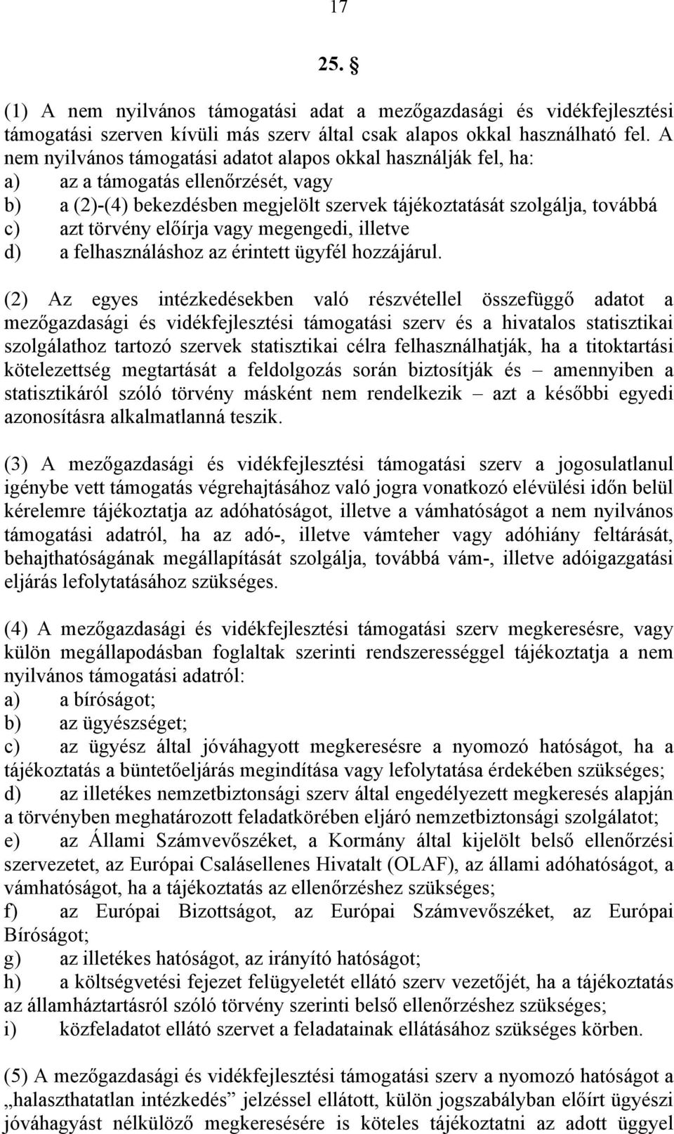 előírja vagy megengedi, illetve d) a felhasználáshoz az érintett ügyfél hozzájárul.