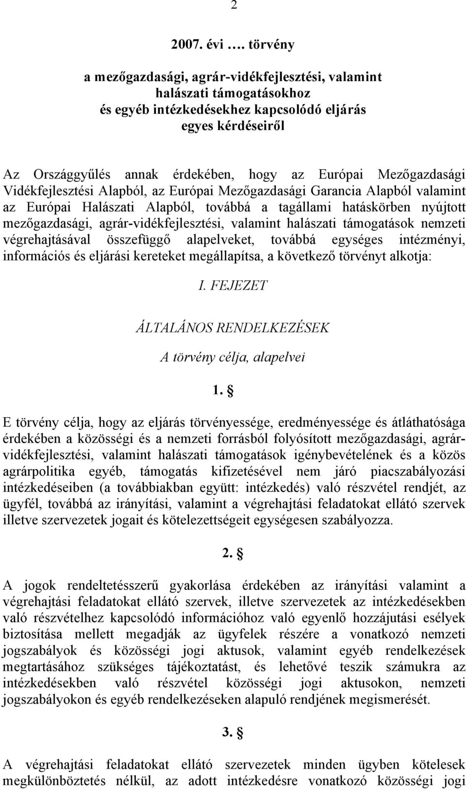 Mezőgazdasági Vidékfejlesztési Alapból, az Európai Mezőgazdasági Garancia Alapból valamint az Európai Halászati Alapból, továbbá a tagállami hatáskörben nyújtott mezőgazdasági,