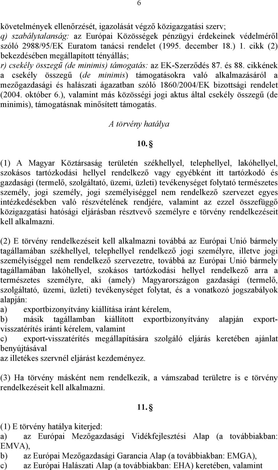 cikkének a csekély összegű (de minimis) támogatásokra való alkalmazásáról a mezőgazdasági és halászati ágazatban szóló 1860/2004/EK bizottsági rendelet (2004. október 6.