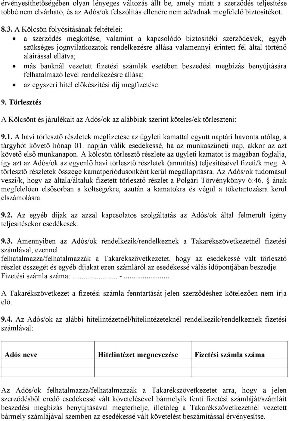 aláírással ellátva; más banknál vezetett fizetési számlák esetében beszedési megbízás benyújtására felhatalmazó levél rendelkezésre állása; az egyszeri hitel előkészítési díj megfizetése. 9.