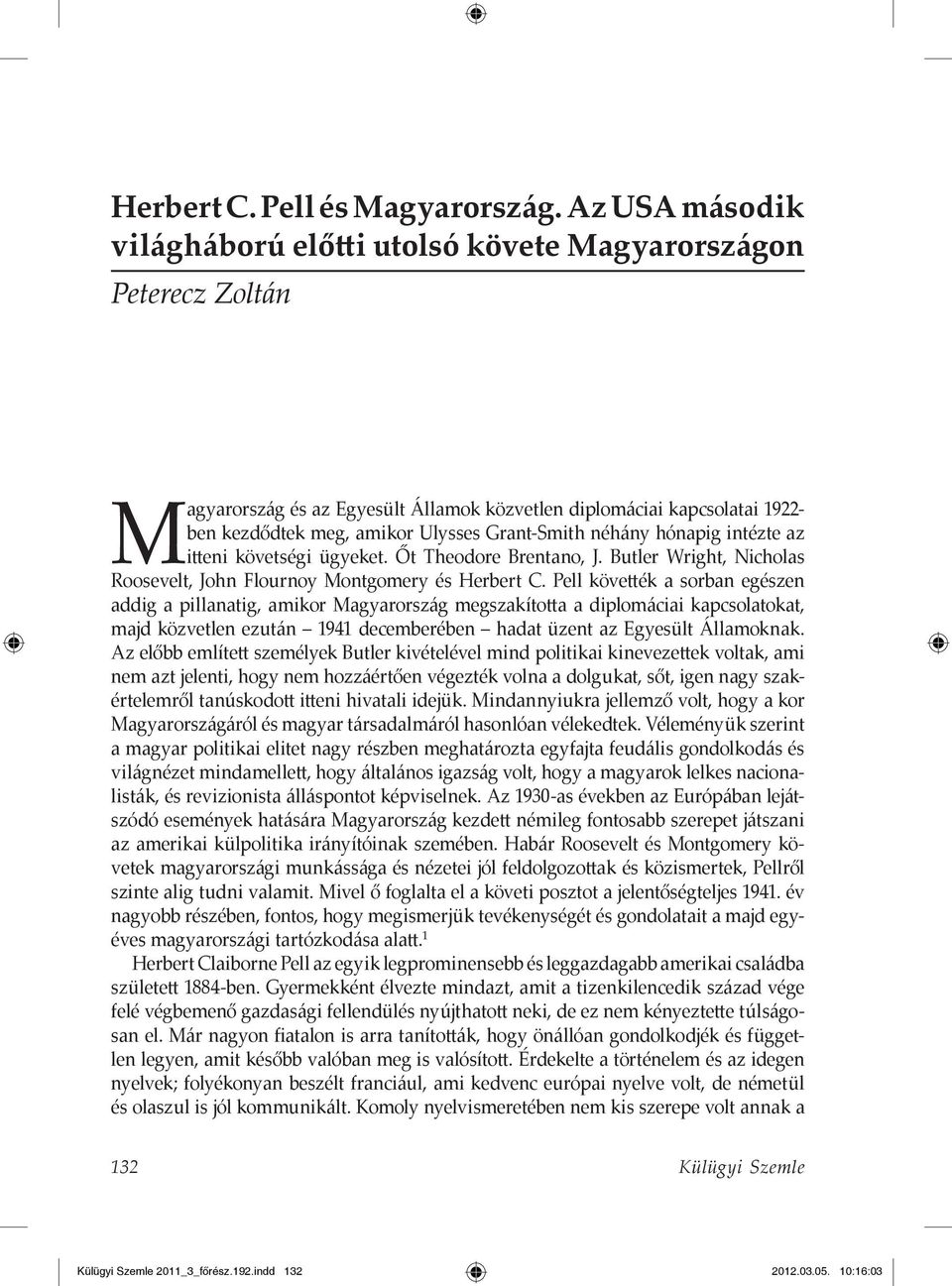 Grant-Smith néhány hónapig intézte az itteni követségi ügyeket. Őt Theodore Brentano, J. Butler Wright, Nicholas Roosevelt, John Flournoy Montgomery és Herbert C.