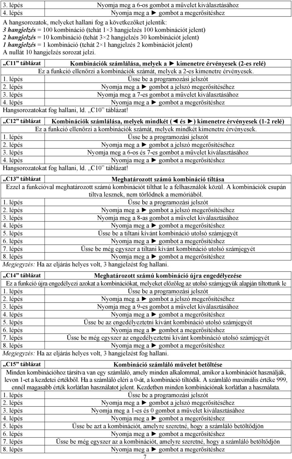 C11 táblázat Kombinációk számlálása, melyek a kimenetre érvényesek (2-es relé) Ez a funkció ellenőrzi a kombinációk számát, melyek a 2-es kimenetre érvényesek. 3.