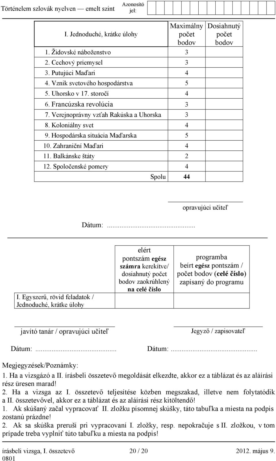 Spoločenské pomery 4 Spolu 44 Dosiahnutý počet bodov Dátum:... opravujúci učiteľ I.