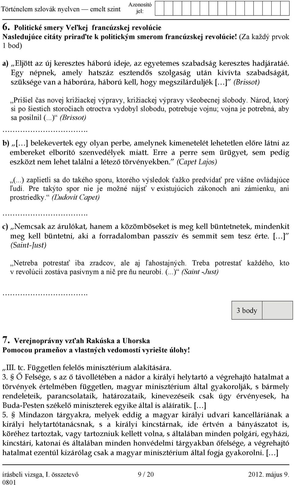 Egy népnek, amely hatszáz esztendős szolgaság után kivívta szabadságát, szüksége van a háborúra, háború kell, hogy megszilárduljék [ ] (Brissot) Prišiel čas novej križiackej výpravy, križiackej