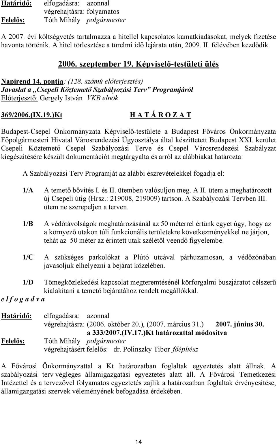 számú előterjesztés) Javaslat a Csepeli Köztemető Szabályozási Terv Programjáról Előterjesztő: Gergely István VKB elnök 369/2006.(IX.19.