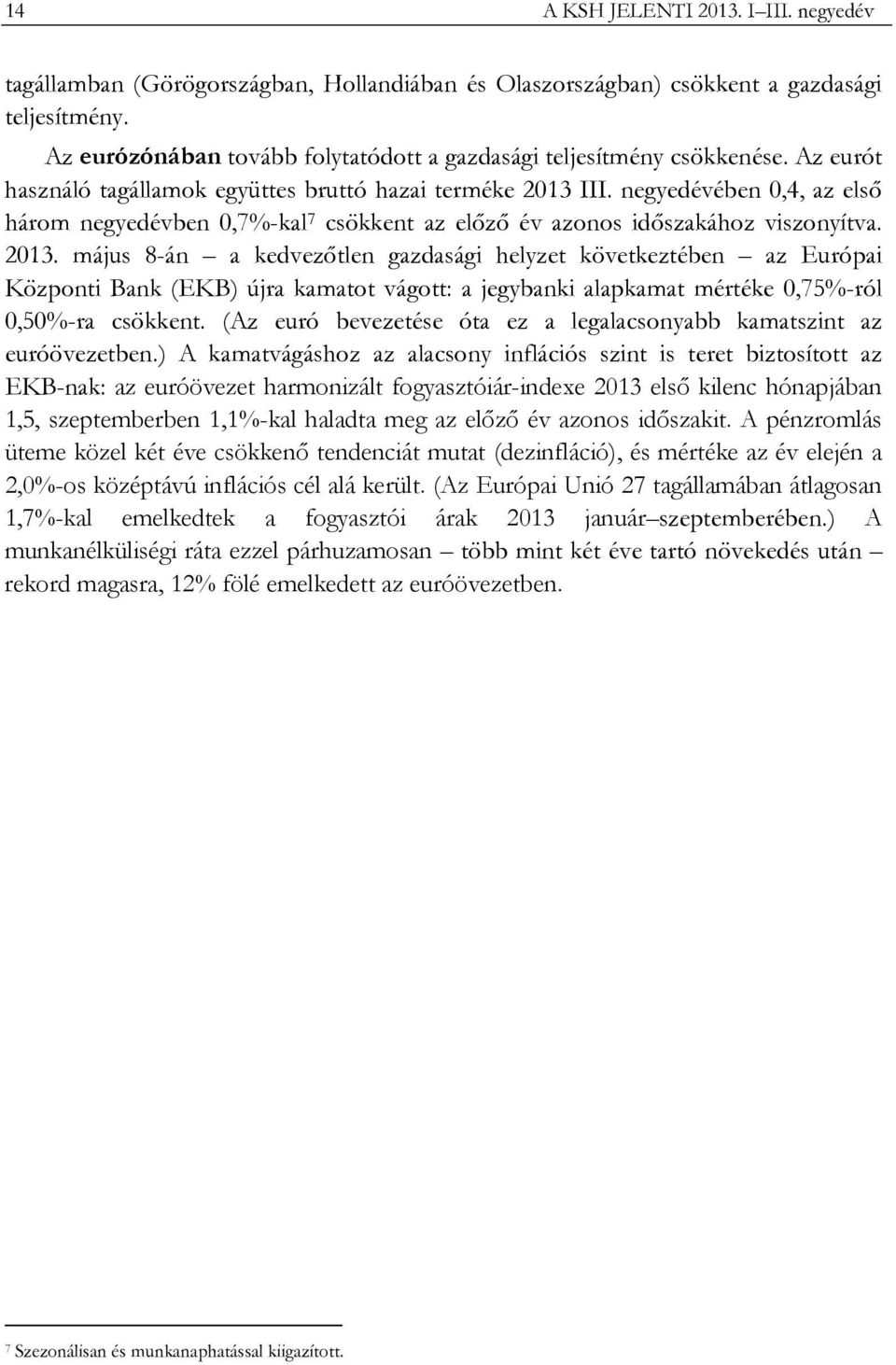 negyedévében 0,4, az első három negyedévben 0,7%-kal 7 csökkent az előző év azonos időszakához viszonyítva. 2013.