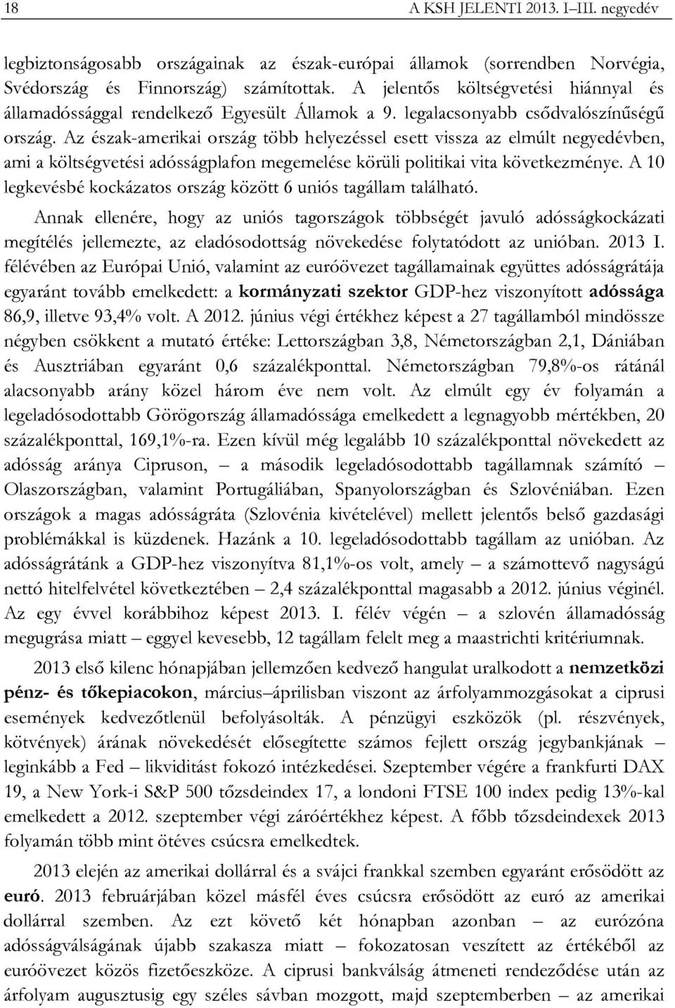 Az észak-amerikai ország több helyezéssel esett vissza az elmúlt negyedévben, ami a költségvetési adósságplafon megemelése körüli politikai vita következménye.