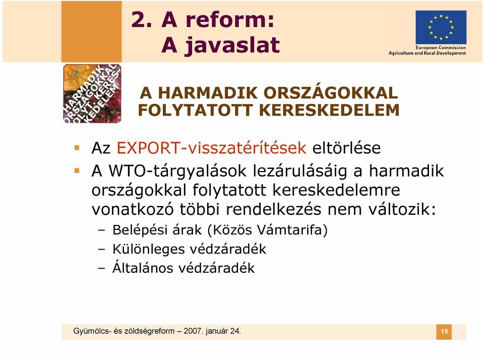 eltörlése A WTO-tárgyalások lezárulásáig a harmadik országokkal folytatott kereskedelemre