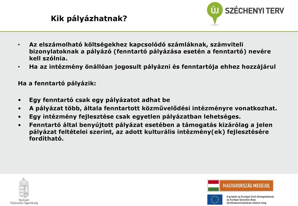 Ha az intézmény önállóan jogosult pályázni és fenntartója ehhez hozzájárul Ha a fenntartó pályázik: Egy fenntartó csak egy pályázatot adhat be A pályázat