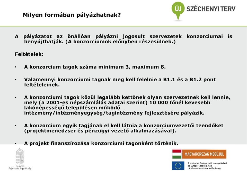 A konzorciumi tagok közül legalább kettőnek olyan szervezetnek kell lennie, mely (a 2001-es népszámlálás adatai szerint) 10 000 főnél kevesebb lakónépességű településen működő