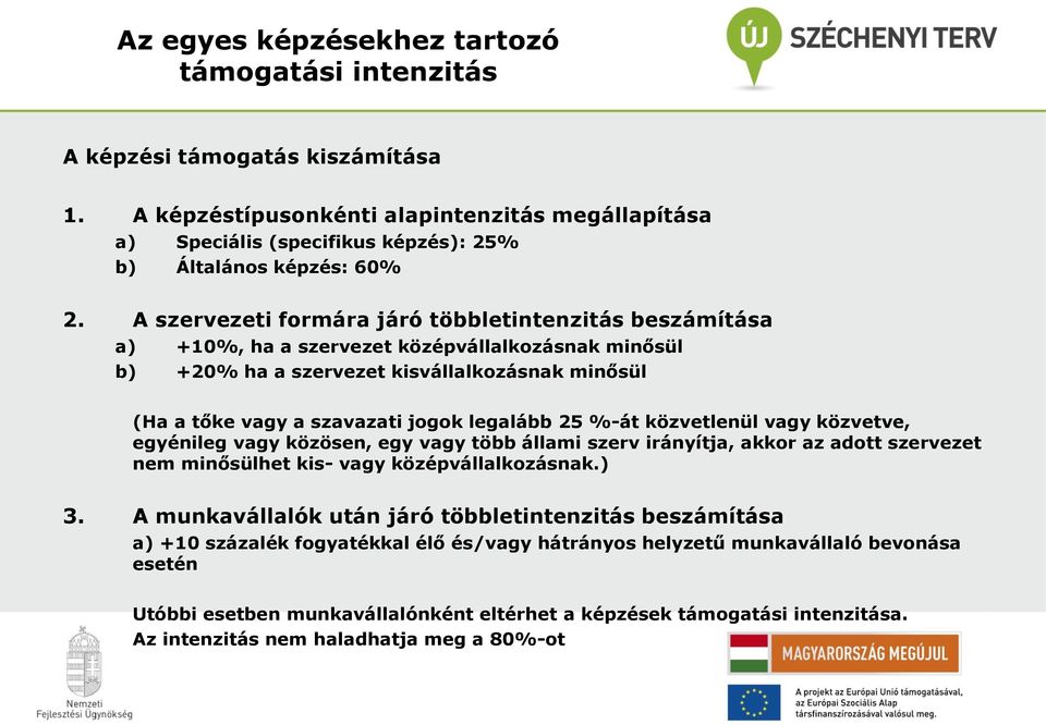 A szervezeti formára járó többletintenzitás beszámítása a) +10%, ha a szervezet középvállalkozásnak minősül b) +20% ha a szervezet kisvállalkozásnak minősül (Ha a tőke vagy a szavazati jogok legalább