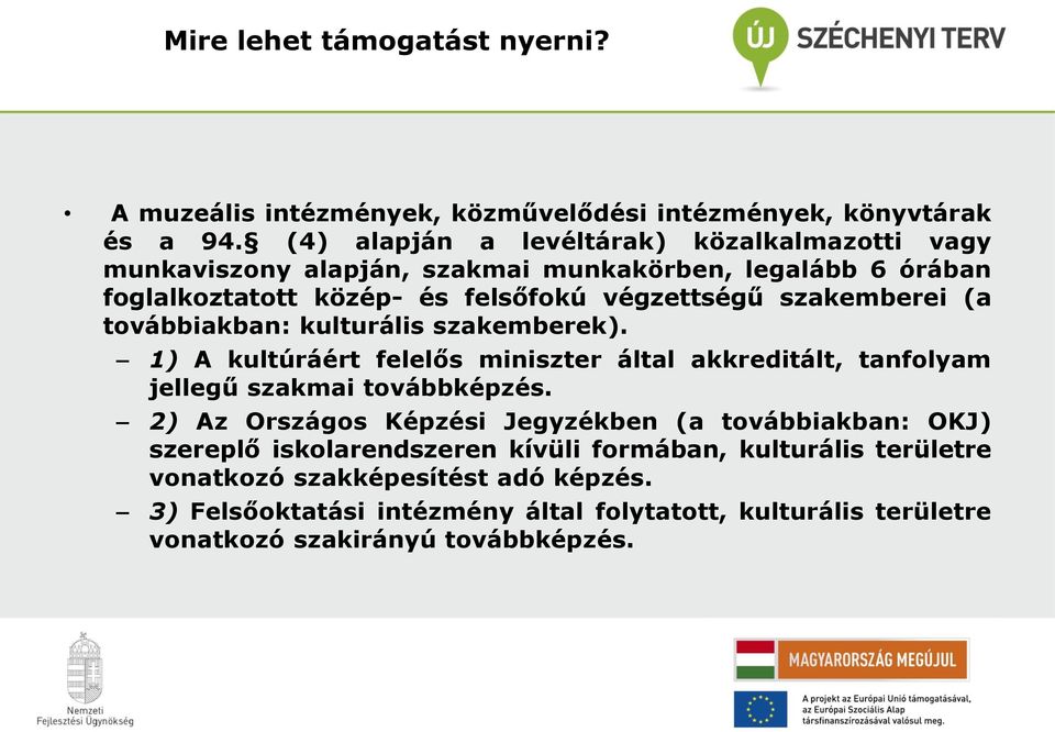 szakemberei (a továbbiakban: kulturális szakemberek). 1) A kultúráért felelős miniszter által akkreditált, tanfolyam jellegű szakmai továbbképzés.