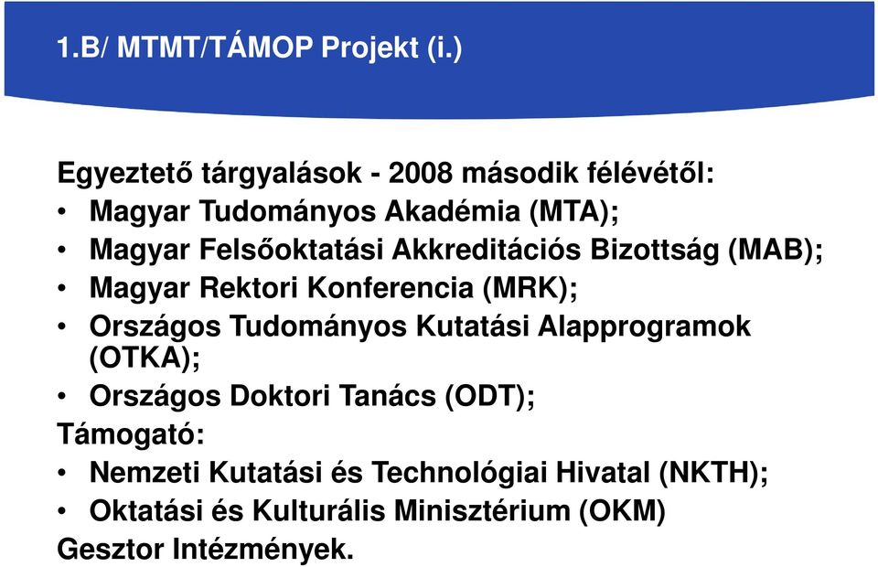 Felsőoktatási Akkreditációs Bizottság (MAB); Magyar Rektori Konferencia (MRK); Országos Tudományos