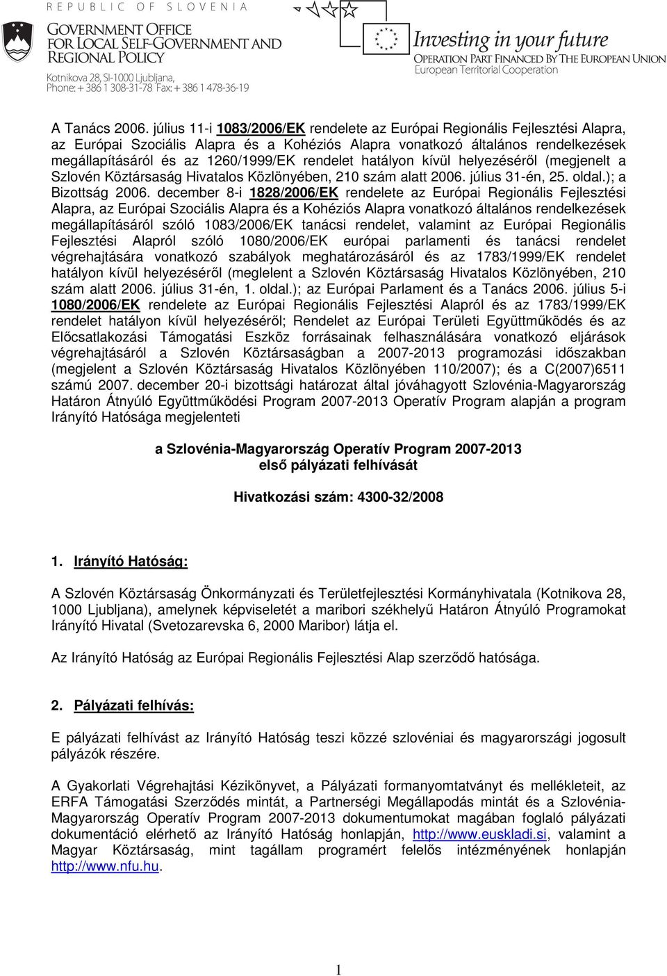 rendelet hatályon kívül helyezéséről (megjenelt a Szlovén Köztársaság Hivatalos Közlönyében, 210 szám alatt 2006. július 31-én, 25. oldal.); a Bizottság 2006.