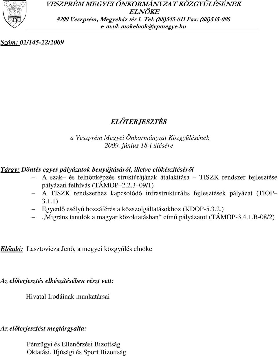 június 18-i ülésére Tárgy: Döntés egyes pályázatok benyújtásáról, illetve előkészítéséről A szak és felnőttképzés struktúrájának átalakítása TISZK rendszer fejlesztése pályázati felhívás (TÁMOP 2.