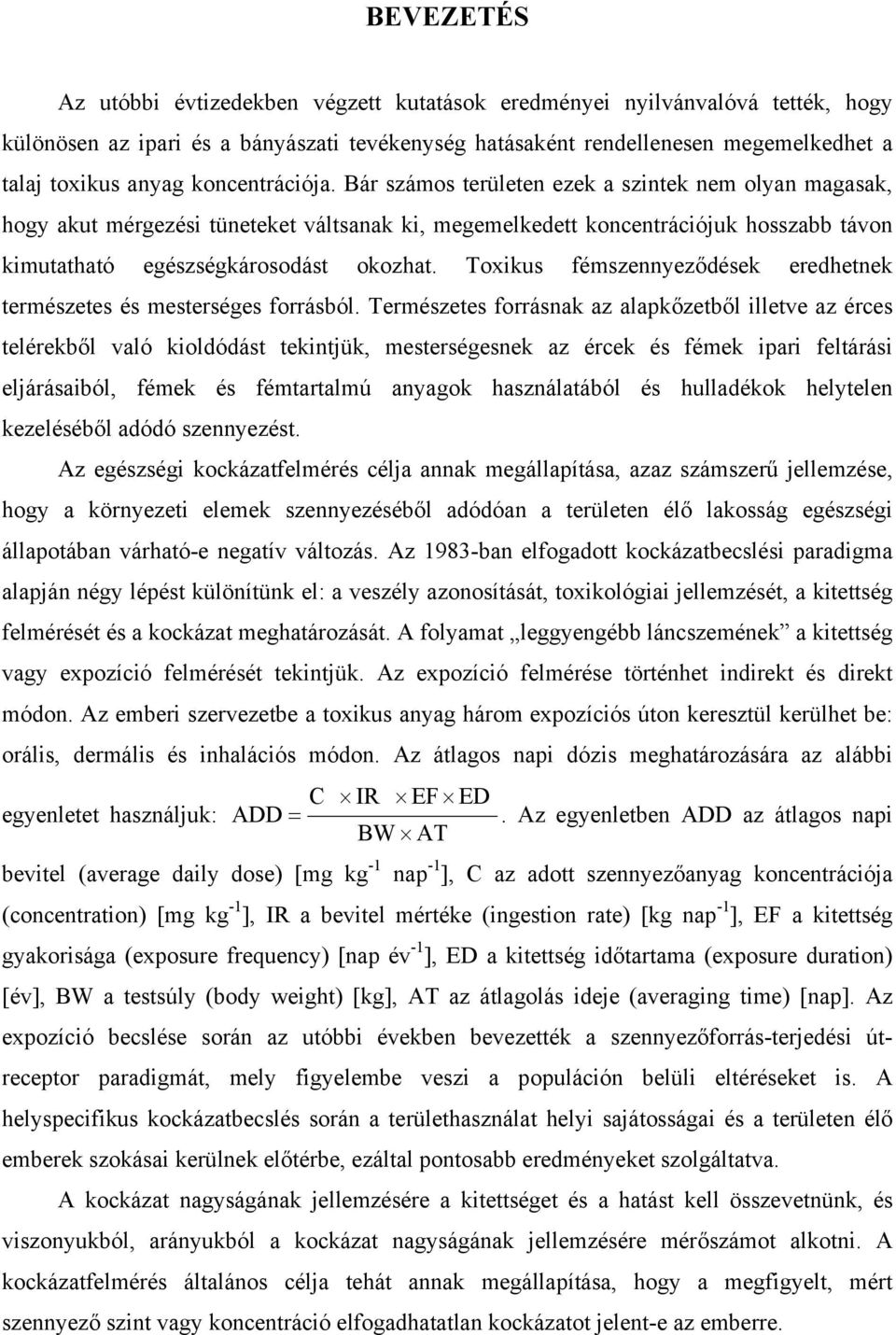 Toxikus fémszennyeződések eredhetnek természetes és mesterséges forrásból.