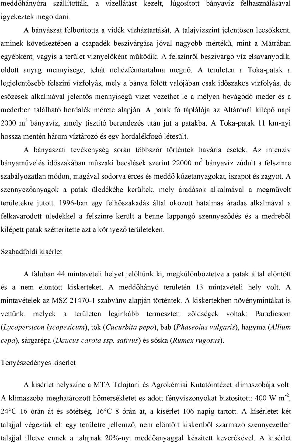 A felszínről beszivárgó víz elsavanyodik, oldott anyag mennyisége, tehát nehézfémtartalma megnő.