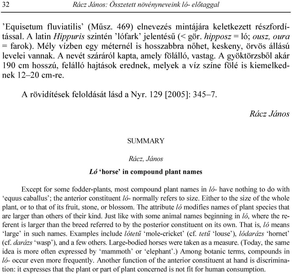 A gyöktörzsbıl akár 190 cm hosszú, felálló hajtások erednek, melyek a víz színe fölé is kiemelkednek 12 20 cm-re. A rövidítések feloldását lásd a Nyr. 129 [2005]: 345 7.