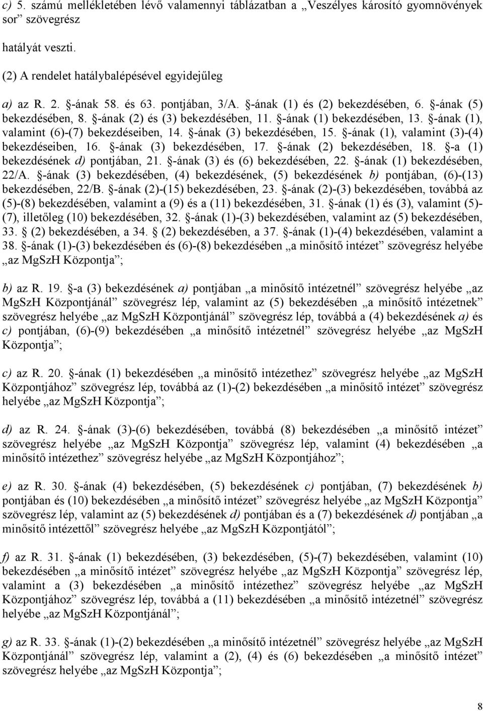 -ának (3) bekezdésében, 15. -ának (1), valamint (3)-(4) bekezdéseiben, 16. -ának (3) bekezdésében, 17. -ának (2) bekezdésében, 18. -a (1) bekezdésének d) pontjában, 21.