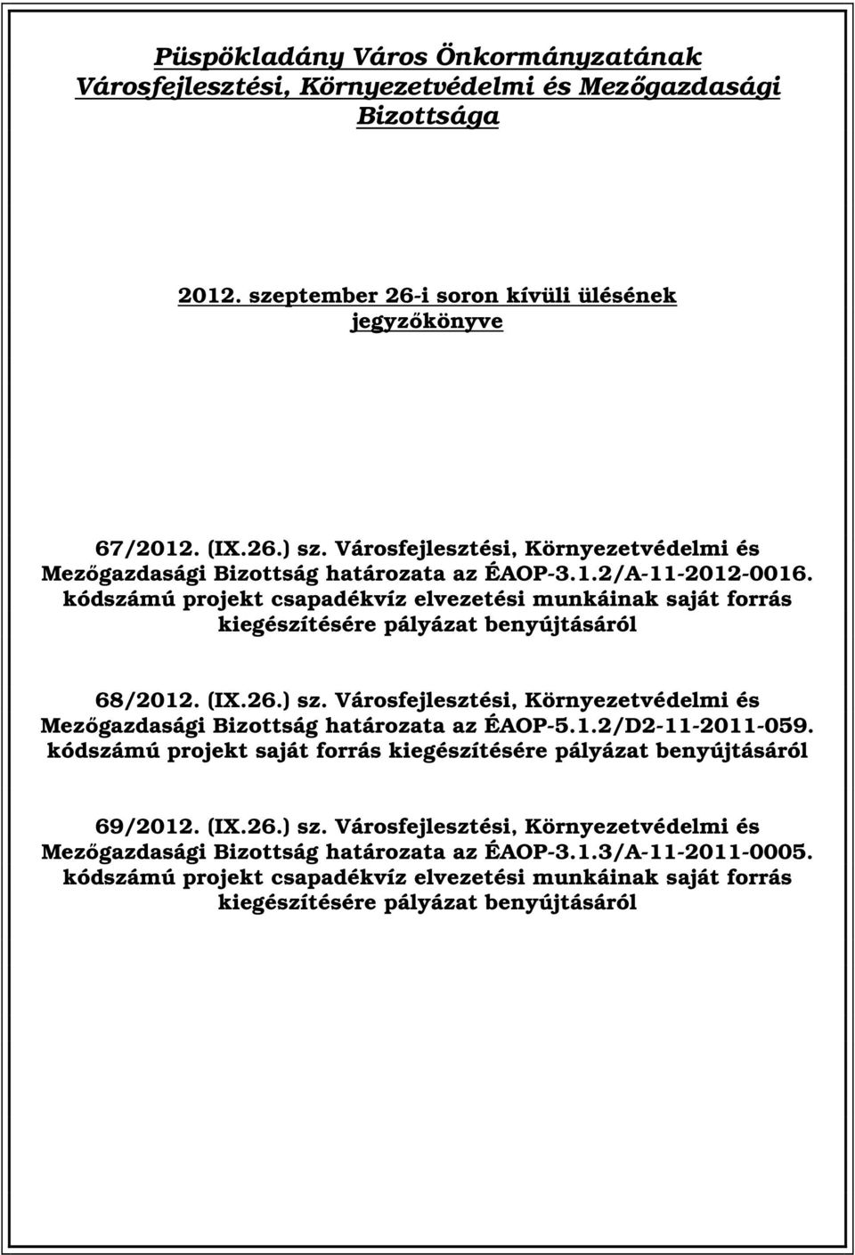 kódszámú projekt csapadékvíz elvezetési munkáinak saját forrás kiegészítésére pályázat benyújtásáról 68/2012. (IX.26.) sz.