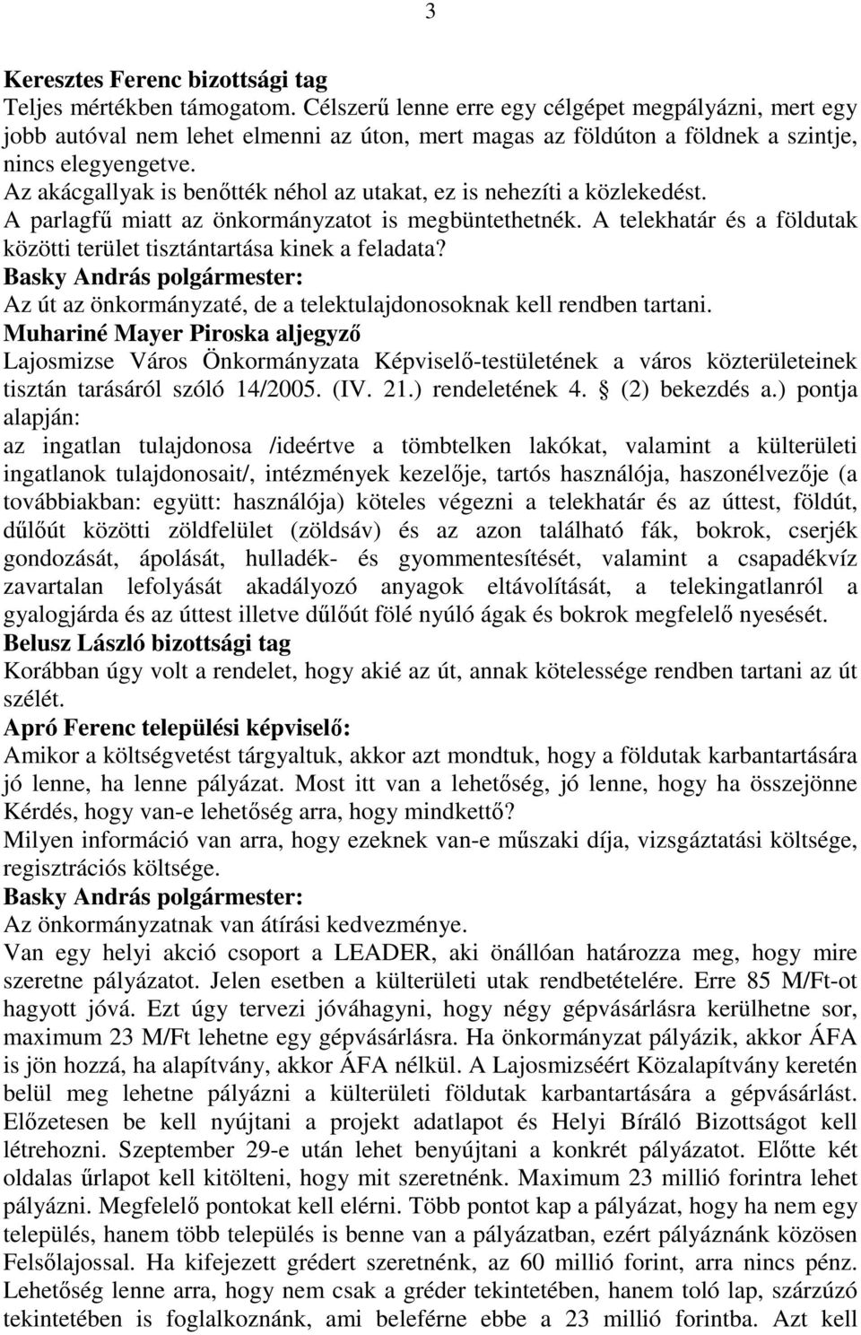 Az akácgallyak is benıtték néhol az utakat, ez is nehezíti a közlekedést. A parlagfő miatt az önkormányzatot is megbüntethetnék.