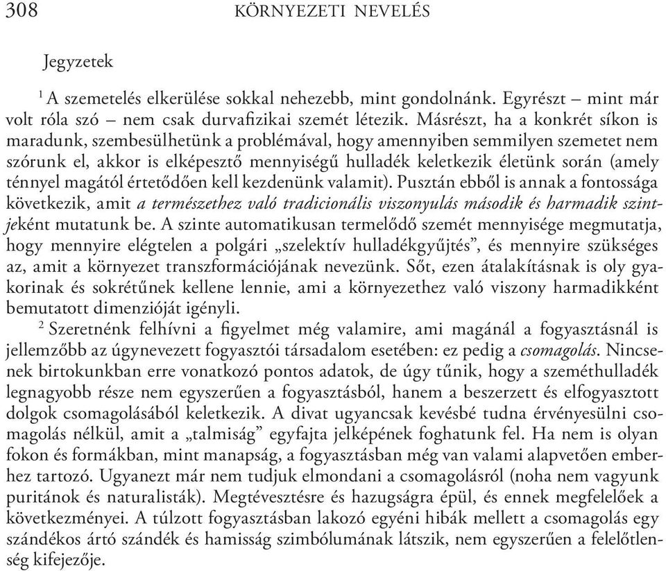 ténnyel magától értetődően kell kezdenünk valamit). Pusztán ebből is annak a fontossága következik, amit a természethez való tradicionális viszonyulás második és harmadik szintjeként mutatunk be.