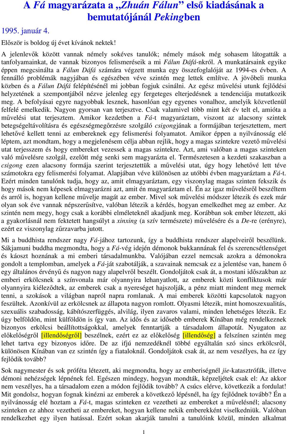 A munkatársaink egyike éppen megcsinálta a Fálun Dáfá számára végzett munka egy összefoglalóját az 1994-es évben. A fennálló problémák nagyjában és egészében véve szintén meg lettek említve.