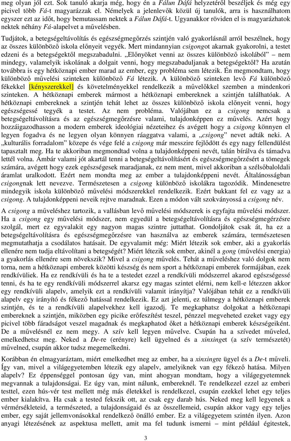 Tudjátok, a betegségeltávolítás és egészségmegőrzés szintjén való gyakorlásnál arról beszélnek, hogy az összes különböző iskola előnyeit vegyék.