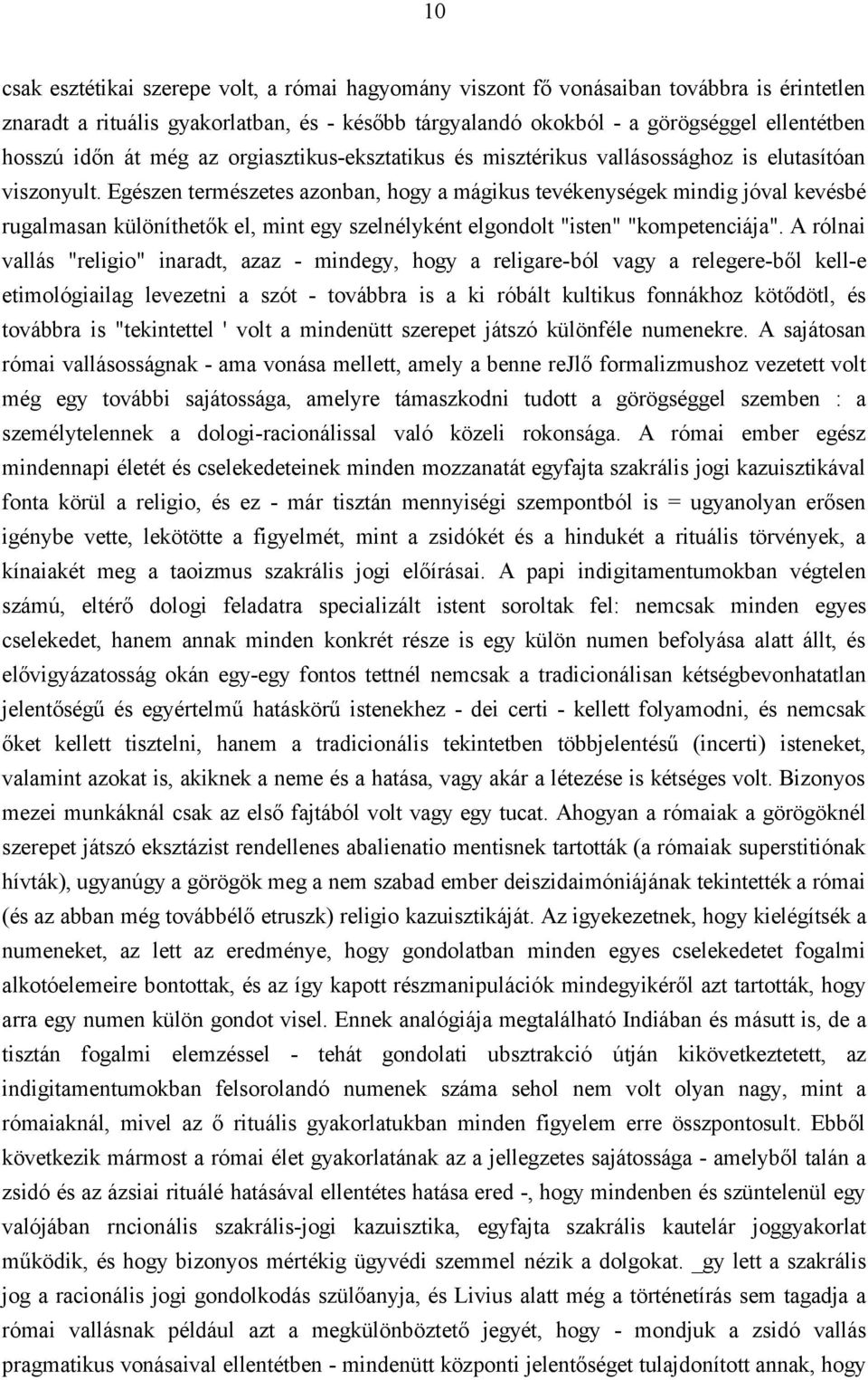 Egészen természetes azonban, hogy a mágikus tevékenységek mindig jóval kevésbé rugalmasan különíthetők el, mint egy szelnélyként elgondolt "isten" "kompetenciája".