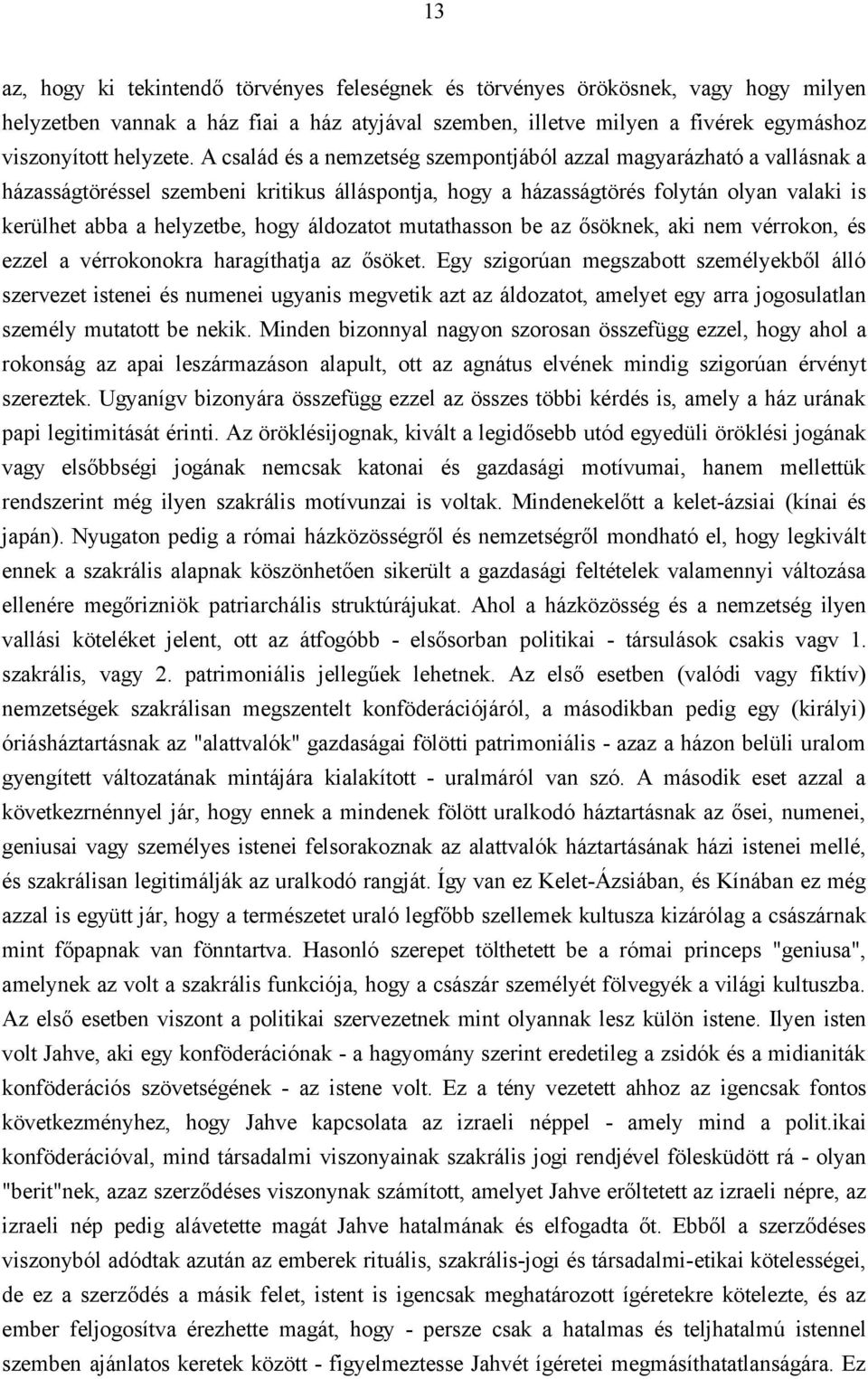 áldozatot mutathasson be az ősöknek, aki nem vérrokon, és ezzel a vérrokonokra haragíthatja az ősöket.