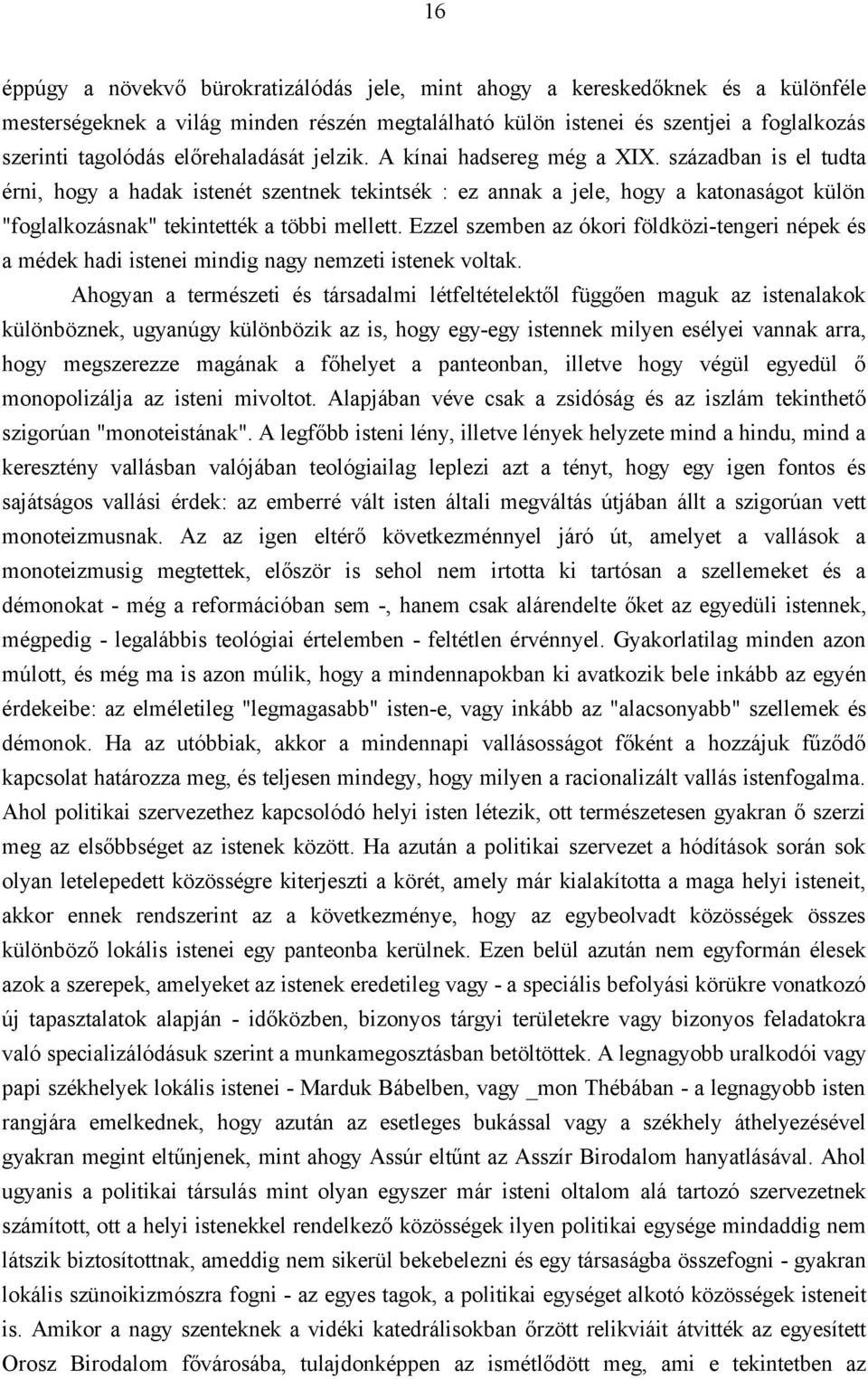 században is el tudta érni, hogy a hadak istenét szentnek tekintsék : ez annak a jele, hogy a katonaságot külön "foglalkozásnak" tekintették a többi mellett.