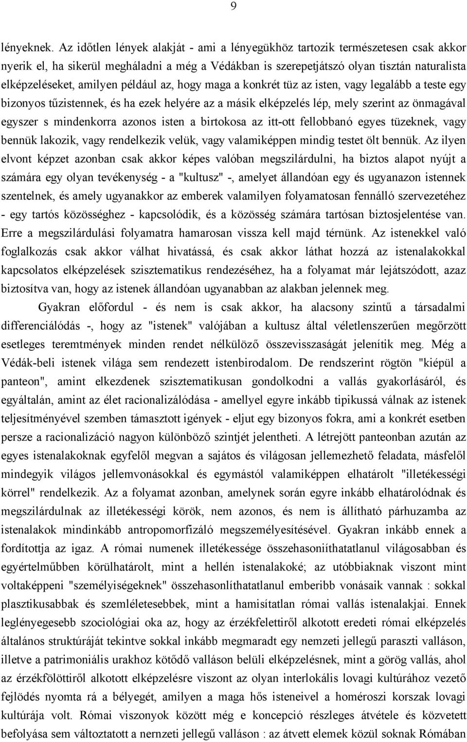 például az, hogy maga a konkrét tüz az isten, vagy legalább a teste egy bizonyos tűzistennek, és ha ezek helyére az a másik elképzelés lép, mely szerint az önmagával egyszer s mindenkorra azonos