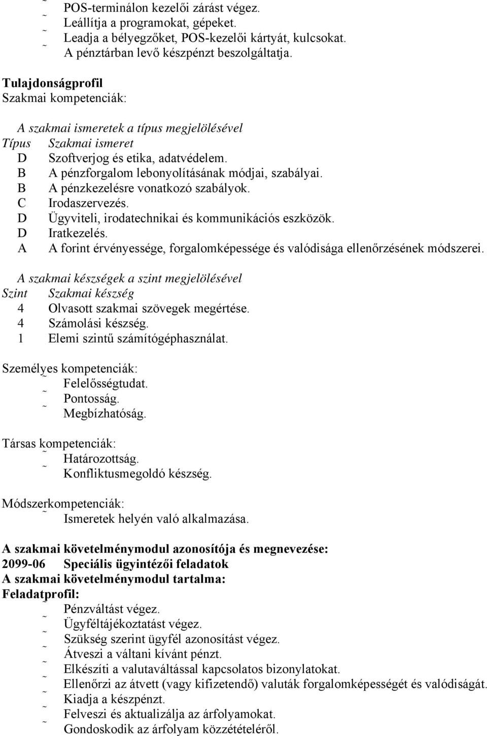 B A pénzkezelésre vonatkozó szabályok. C Irodaszervezés. D Ügyviteli, irodatechnikai és kommunikációs eszközök. D Iratkezelés.