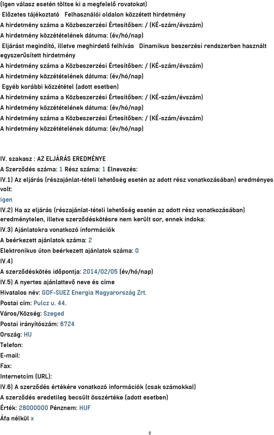 (adott esetben) A hirdetmény száma a Közbeszerzési Értesítőben: / (KÉ-szám/évszám) A hirdetmény száma a Közbeszerzési Értesítőben: / (KÉ-szám/évszám) IV.