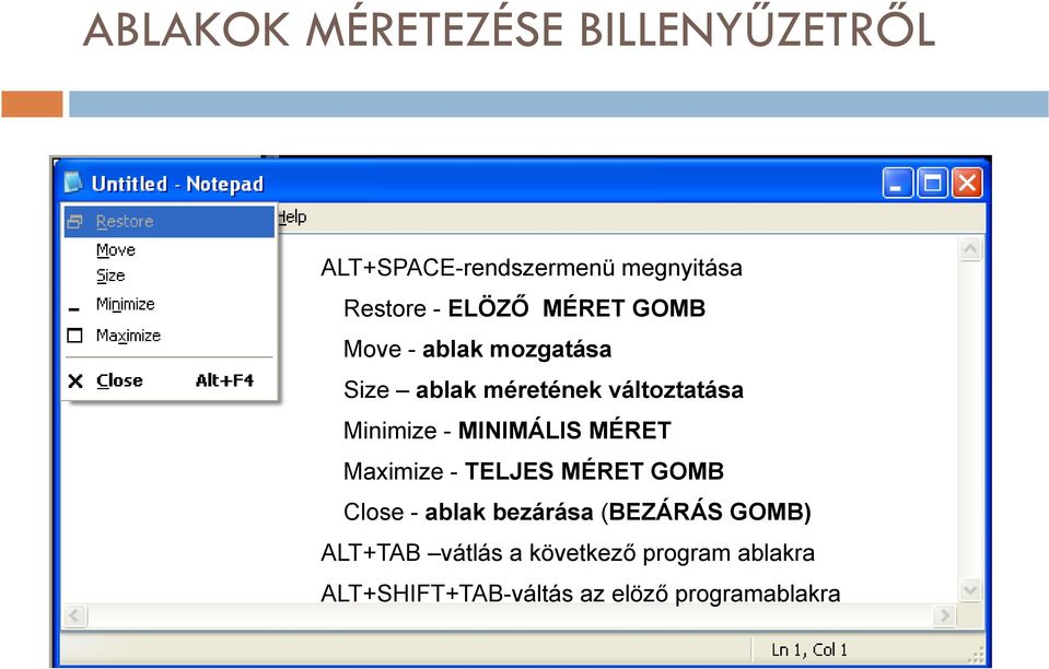 MINIMÁLIS MÉRET Maximize - TELJES MÉRET GOMB Close - ablak bezárása (BEZÁRÁS GOMB)