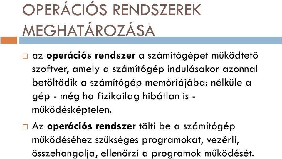 még ha fizikailag hibátlan is - működésképtelen.