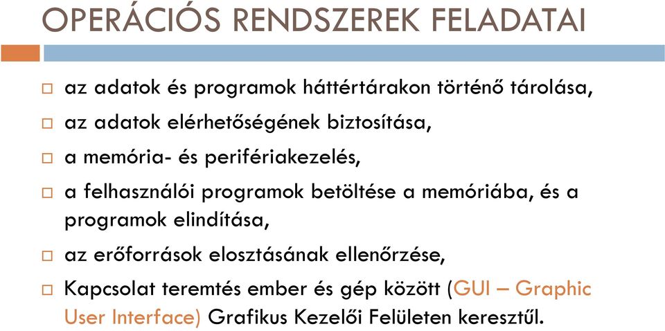 betöltése a memóriába, és a programok elindítása, az erőforrások elosztásának ellenőrzése,