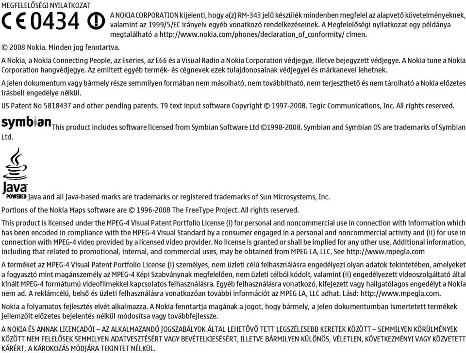 A Nokia, a Nokia Connecting People, az Eseries, az E66 és a Visual Radio a Nokia Corporation védjegye, illetve bejegyzett védjegye. A Nokia tune a Nokia Corporation hangvédjegye.