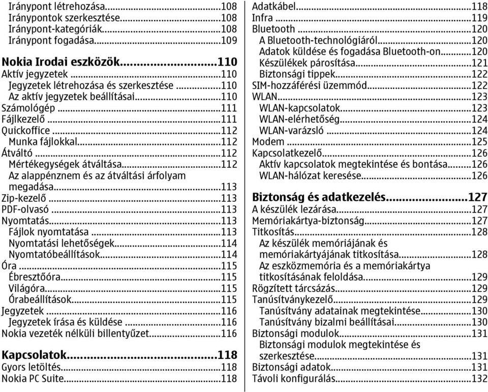 ..112 Az alappénznem és az átváltási árfolyam megadása...113 Zip-kezelő...113 PDF-olvasó...113 Nyomtatás...113 Fájlok nyomtatása...113 Nyomtatási lehetőségek...114 Nyomtatóbeállítások...114 Óra.