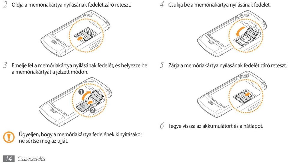 Emelje fel a memóriakártya nyílásának fedelét, és helyezze be 3 a memóriakártyát a jelzett módon.