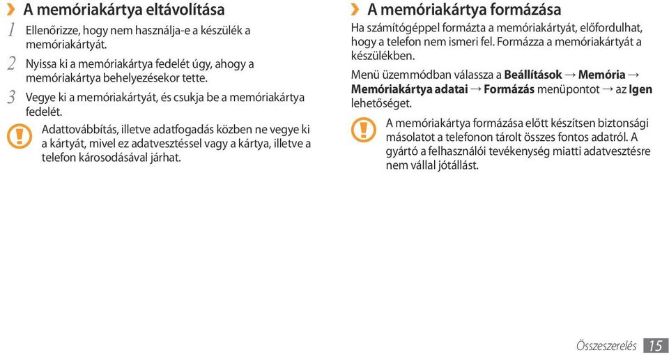 Adattovábbítás, illetve adatfogadás közben ne vegye ki a kártyát, mivel ez adatvesztéssel vagy a kártya, illetve a telefon károsodásával járhat.