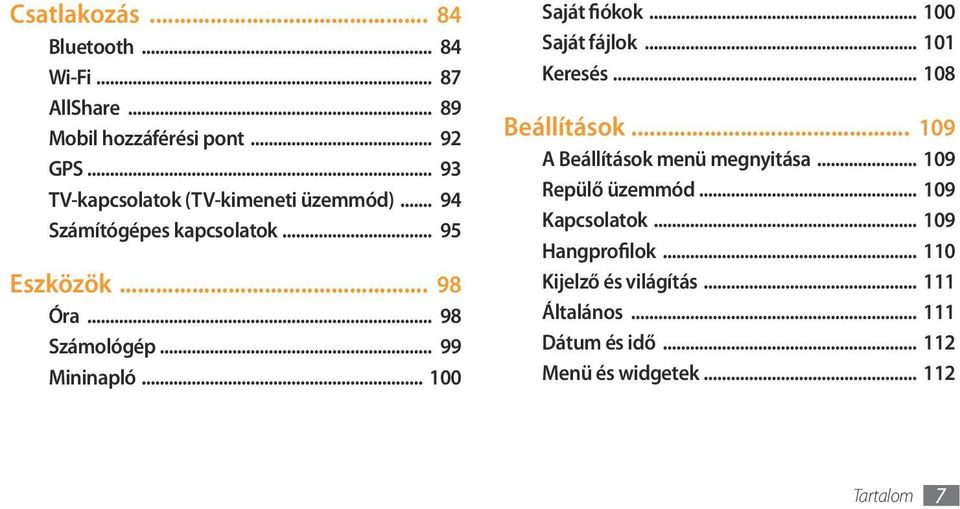 .. 99 Mininapló... 100 Saját fiókok... 100 Saját fájlok... 101 Keresés... 108 Beállítások... 109 A Beállítások menü megnyitása.