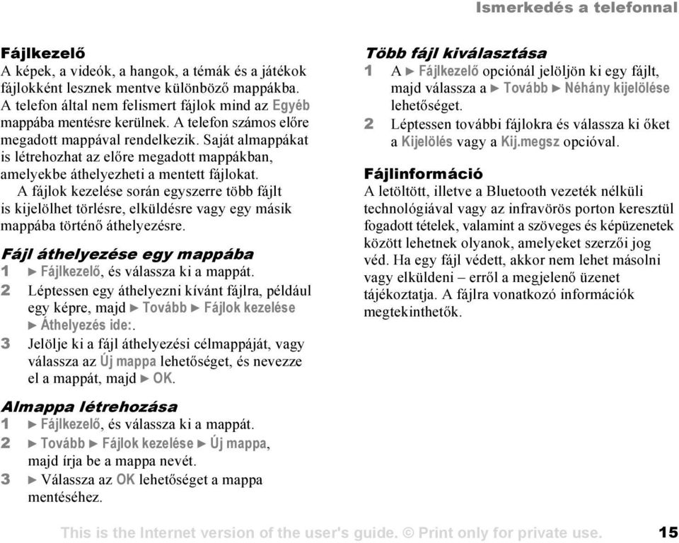 Saját almappákat is létrehozhat az előre megadott mappákban, amelyekbe áthelyezheti a mentett fájlokat.