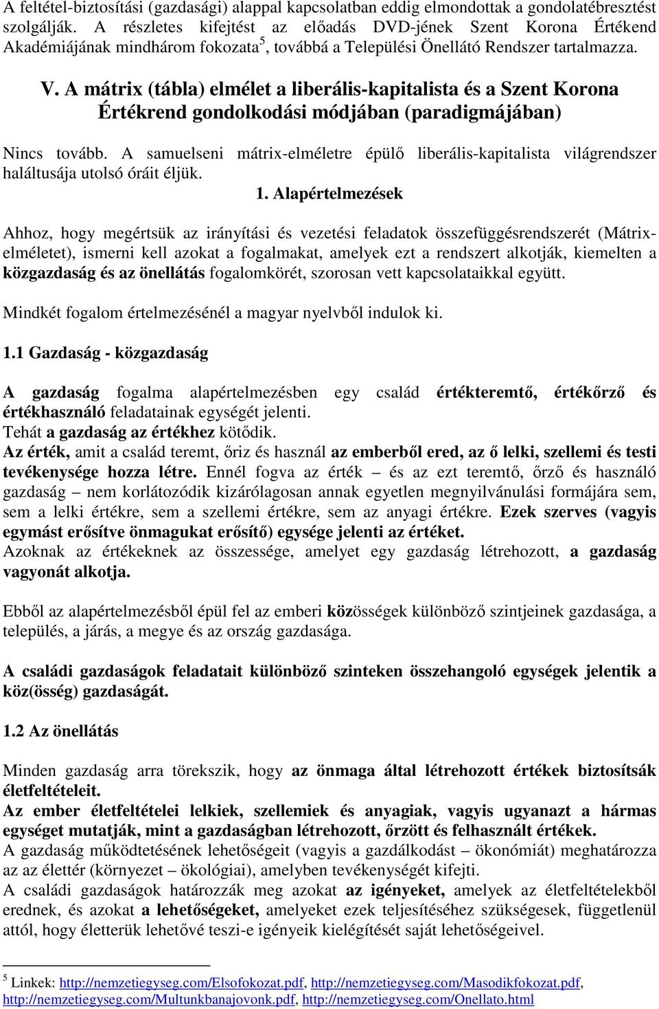 A mátrix (tábla) elmélet a liberális-kapitalista és a Szent Korona Értékrend gondolkodási módjában (paradigmájában) Nincs tovább.